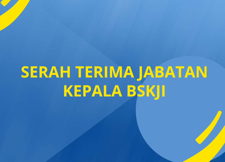 Serah Terima Jabatan Kepala BSKJI